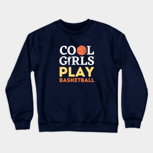 Cool Girls Play Basketball – White & Orange Typography with Stylish Basketball Illustration Crewneck Sweatshirt